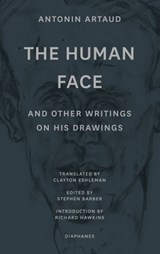 "The Human Face" and Other Writings on His Drawings - Antonin Artaud ; Stephen Barber ; Clayton Eshleman ; Richard Hawkins - 9783035802481