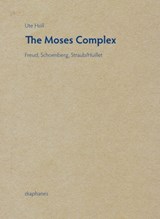 Moses Complex - Freud, Schoenberg, Straub/Huillet - Ute Holl - 9783037346235