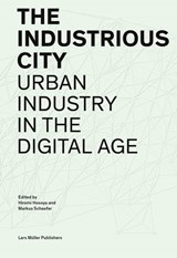 Industrious City: Urban Industry in the Digital Age - Hiromi Hosoya ; Markus Schaefer - 9783037786147