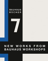 New Works from Bauhaus Workshops: Bauhausbucher 7, 1925 - Walter Gropius - 9783037786307