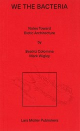 We the Bacteria - Beatriz Colomina ; Mark Wigley - 9783037787830