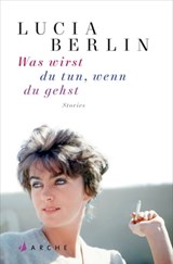 Was wirst du tun, wenn du gehst - Lucia Berlin - 9783037900963