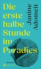 Die erste halbe Stunde im Paradies - Janine Adomeit - 9783037901571