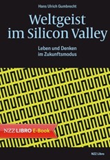 Weltgeist im Silicon Valley - Hans Ulrich Gumbrecht - 9783038103943
