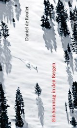 Ein Sonntag in den Bergen - Daniel de Roulet - 9783038552895