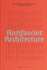 Antifascist Architecture - Andrew Santa Lucia ; Daniel Jonas Roche - 9783038604068