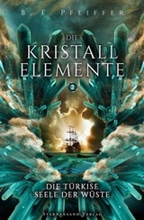 Die Kristallelemente (Band 2): Die türkise Seele der Wüste - B. E. Pfeiffer - 9783038961475
