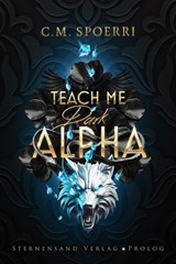 Teach Me Dark Alpha (Part 0 - Prolog) - C. M. Spoerri - 9783038964254