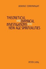 Theoretical and Empirical Investigations into New Age Spiritualities - CORRYWRIGHT,  Dominic - 9783039100248