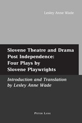 Slovene Theatre and Drama Post Independence: Four Plays by Slovene Playwrights - Lesley Anne Wade - 9783039105557