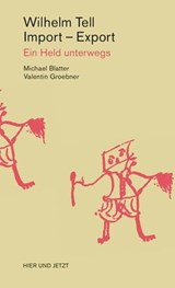 Wilhelm Tell, Import - Export - Michael Blatter ; Valentin Groebner - 9783039199150