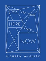 Richard McGuire - Then and There, Here and Now - Vincent Tuset-Anrès ; Anette Gehrig ; Richard Mcguire - 9783039690244