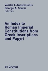 An Index to Roman Imperial Constitutions from Greek Inscriptions and Papyri - SOURIS,  George A. ; Anastasiadis, Vasilis A. - 9783110168365