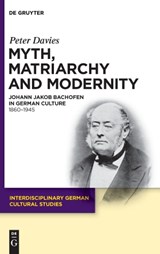 Myth, Matriarchy and Modernity - DAVIES,  Peter - 9783110227086