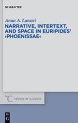 Narrative, Intertext, and Space in Euripides' "Phoenissae" - LAMARI,  Anna A. - 9783110245929