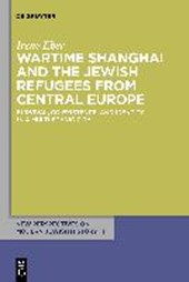 Wartime Shanghai and the Jewish Refugees from Central Europe