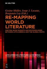 Re-mapping World Literature - Gesine Muller ; Jorge J. Locane ; Benjamin Loy - 9783110549522