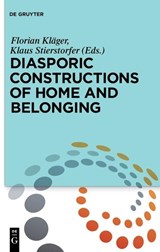 Diasporic Constructions of Home and Belonging - Florian Klager ; Klaus Stierstorfer - 9783110577815