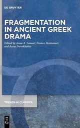 Fragmentation in Ancient Greek Drama - LAMARI,  Anna A. ; Montanari, Franco ; Novokhatko, Anna - 9783110621020