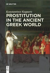 Prostitution in the Ancient Greek World - Konstantinos Kapparis - 9783110658989