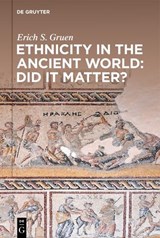 Ethnicity in the Ancient World - Did It Matter? - GRUEN,  Erich S. - 9783110684780