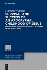 Survival and Success of an Apocryphal Childhood of Jesus - VUKOVIC,  Marijana - 9783110752724