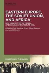 Eastern Europe, the Soviet Union, and Africa - Chris Saunders ;  Helder Adegar Fonseca ;  Lena Dallywater - 9783110779264