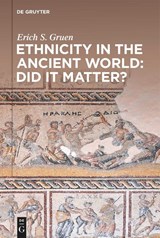 Ethnicity in the Ancient World - Did it matter? - Erich S. Gruen - 9783110995053