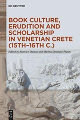 Book Culture, Erudition and Scholarship in Venetian Crete (15th–16th c.) -  - 9783111072104