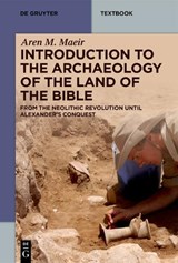 Introduction to the Archaeology of the Land of the Bible - Aren M. Maeir - 9783111227924