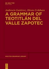 A Grammar of Teotitlán del Valle Zapotec - Ambrocio Gutiérrez ; Hiroto Uchihara - 9783111320762