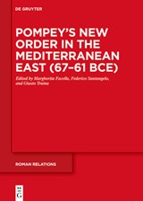 Pompey’s New Order in the Mediterranean East (67–61 BCE) - Margherita Facella ; Federico Santangelo ; Giusto Traina - 9783111380476