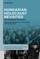Hungarian Holocaust Revisited: New Discoveries and Insights - Borbála Klacsmann - 9783111520551