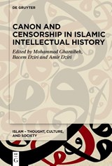 Canon and Censorship in Islamic Intellectual History - Mohammad Gharaibeh ; Bacem Dziri ; Amir Dziri - 9783111584850