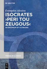 Isocrates >Peri Tou Zeugous: An Encomium of Alcibiades - Evangelos Alexiou - 9783112227633