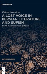 A Lost Voice in Persian Literature and Sufism - Zhinia Noorian - 9783112233849