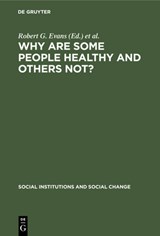 Why Are Some People Healthy and Others Not? - Robert G. Evans ; Morris L. Barer ; Theodore R. Marmor - 9783112421611