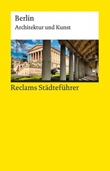 Reclams Städteführer Berlin. Architektur und Kunst - Elisabeth Wünsche-Werdehausen - 9783150143421