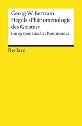 Hegels »Phänomenologie des Geistes«. Ein systematischer Kommentar - Georg W. Bertram - 9783159612522