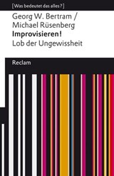 Improvisieren! Lob der Ungewissheit - Georg W. Bertram ; Michael Rüsenberg - 9783159619361