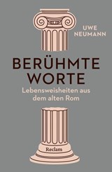 Berühmte Worte. Lebensweisheiten aus dem alten Rom - Uwe Neumann - 9783159625317