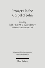 Imagery in the Gospel of John - Joerg Frey ; Jan G. van der Watt ; Ruben Zimmermann ; Gabi Kern - 9783161491160