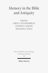 Memory in the Bible and Antiquity - Loren T. Stuckenbruck ; Stephen C. Barton ; Benjamin G. Wold - 9783161492518