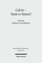 Calvin - Saint or Sinner? - Herman J. Selderhuis - 9783161503399