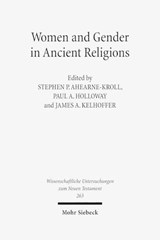 Women and Gender in Ancient Religions - Stephen P. Ahearne-Kroll ; Paul A. Holloway ; James A. Kelhoffer - 9783161505799