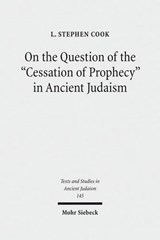 On the Question of the "Cessation of Prophecy" in Ancient Judaism - L. Stephen Cook - 9783161509209