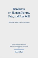 Bardaisan on Human Nature, Fate, and Free Will - Ilaria L. E. Ramelli - 9783161521218