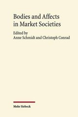Bodies and Affects in Market Societies - Anne Schmidt ; Christoph Conrad - 9783161527760