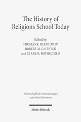 The History of Religions School Today - Clare K. Rothschild ; Thomas R. Blanton IV ; Robert Matthew Calhoun - 9783161534362