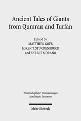 Ancient Tales of Giants from Qumran and Turfan - Matthew Goff ; Loren T. Stuckenbruck ; Enrico Morano - 9783161545313